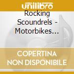 Rocking Scoundrels - Motorbikes Rock 'N' Roll & Speed cd