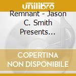 Remnant - Jason C. Smith Presents Remnant cd