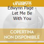 Edwynn Page - Let Me Be With You cd