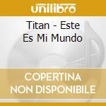Titan - Este Es Mi Mundo cd