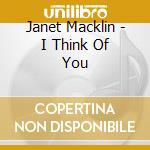 Janet Macklin - I Think Of You cd musicale di Janet Macklin