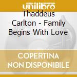 Thaddeus Carlton - Family Begins With Love cd