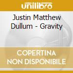 Justin Matthew Dullum - Gravity cd
