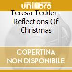 Teresa Tedder - Reflections Of Christmas cd musicale di Teresa Tedder