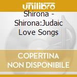 Shirona - Shirona:Judaic Love Songs cd