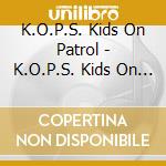 K.O.P.S. Kids On Patrol - K.O.P.S. Kids On Patrol, Limited Collectors Cd cd