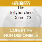 The Hollyhotchers - Demo #3 cd