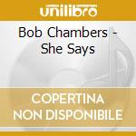 Bob Chambers - She Says cd