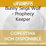 Bunny Sings Wolf - Prophecy Keeper cd musicale di Bunny Sings Wolf