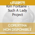 Kim Fontaine - Such A Lady Project cd musicale di Kim Fontaine
