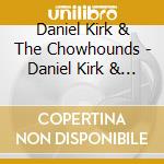 Daniel Kirk & The Chowhounds - Daniel Kirk & The Chowhounds cd