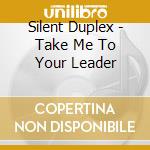 Silent Duplex - Take Me To Your Leader cd