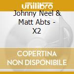 Johnny Neel & Matt Abts - X2 cd musicale di Johnny neel & matt a