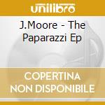 J.Moore - The Paparazzi Ep cd