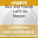 Rico And Friends - Let'S Go Steppin cd musicale di Rico And Friends