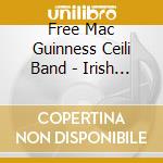 Free Mac Guinness Ceili Band - Irish Music & Songs cd musicale di Free Mac Guinness Ceili Band