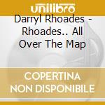 Darryl Rhoades - Rhoades.. All Over The Map cd