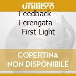Feedback - Ferengata - First Light cd