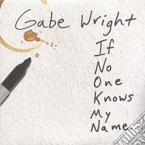 Gabe Wright - If No One Knows My Name cd musicale di Gabe Wright