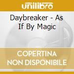 Daybreaker - As If By Magic cd musicale di Daybreaker