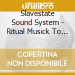 Slavestate Sound System - Ritual Musick To End Christianity cd musicale di Slavestate Sound System