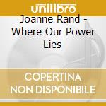 Joanne Rand - Where Our Power Lies cd