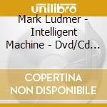 Mark Ludmer - Intelligent Machine - Dvd/Cd Set cd