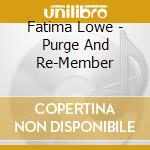 Fatima Lowe - Purge And Re-Member cd musicale di Fatima Lowe