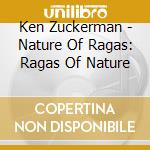 Ken Zuckerman - Nature Of Ragas: Ragas Of Nature cd