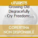 Growing Old Disgracefully - Cry Freedom: Rough & Ready Ep cd