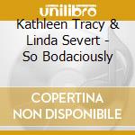 Kathleen Tracy & Linda Severt - So Bodaciously cd