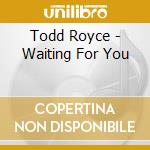 Todd Royce - Waiting For You cd