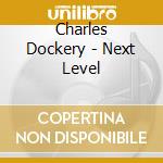 Charles Dockery - Next Level cd