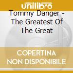 Tommy Danger - The Greatest Of The Great cd