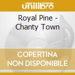 Royal Pine - Chanty Town cd