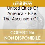 United Cities Of America - Rise: The Ascension Of Music, Heart, Soul cd