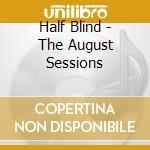 Half Blind - The August Sessions cd