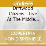 Driftwood Citizens - Live At The Middle Earth