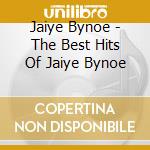 Jaiye Bynoe - The Best Hits Of Jaiye Bynoe cd musicale di Jaiye Bynoe