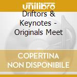 Driftors & Keynotes - Originals Meet cd musicale di Driftors & Keynotes