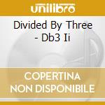Divided By Three - Db3 Ii cd musicale di Divided By Three