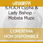 S.H.A.H Cypha & Lady Bishop - Mobsta Muzic cd