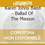 Karen Johns Band - Ballad Of The Mission cd