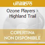 Ozone Players - Highland Trail cd musicale di Ozone Players