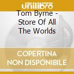 Tom Byrne - Store Of All The Worlds cd