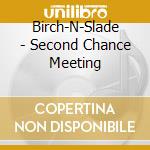 Birch-N-Slade - Second Chance Meeting cd
