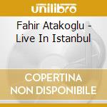 Fahir Atakoglu - Live In Istanbul cd