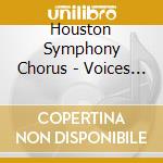 Houston Symphony Chorus - Voices Of The Symphony cd musicale di Houston Symphony Chorus