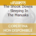 The Shook Downs - Sleeping In The Manusks cd