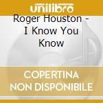 Roger Houston - I Know You Know cd